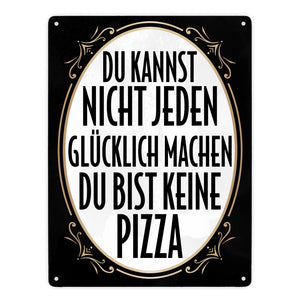 Du kannst nicht jeden glücklich machen du bist keine Pizza Metallschild