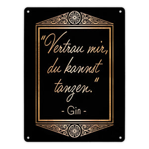 Vertrau mir du kannst tanzen - Gin Zitat Metallschild