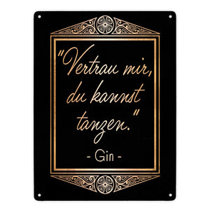 Vertrau mir du kannst tanzen - Gin Zitat Metallschild
