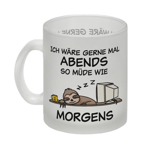 Ich wäre gerne abends so müde wie morgens Faultier Kaffeebecher