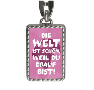 Die Welt ist schön, weil du drauf bist Schlüsselanhänger