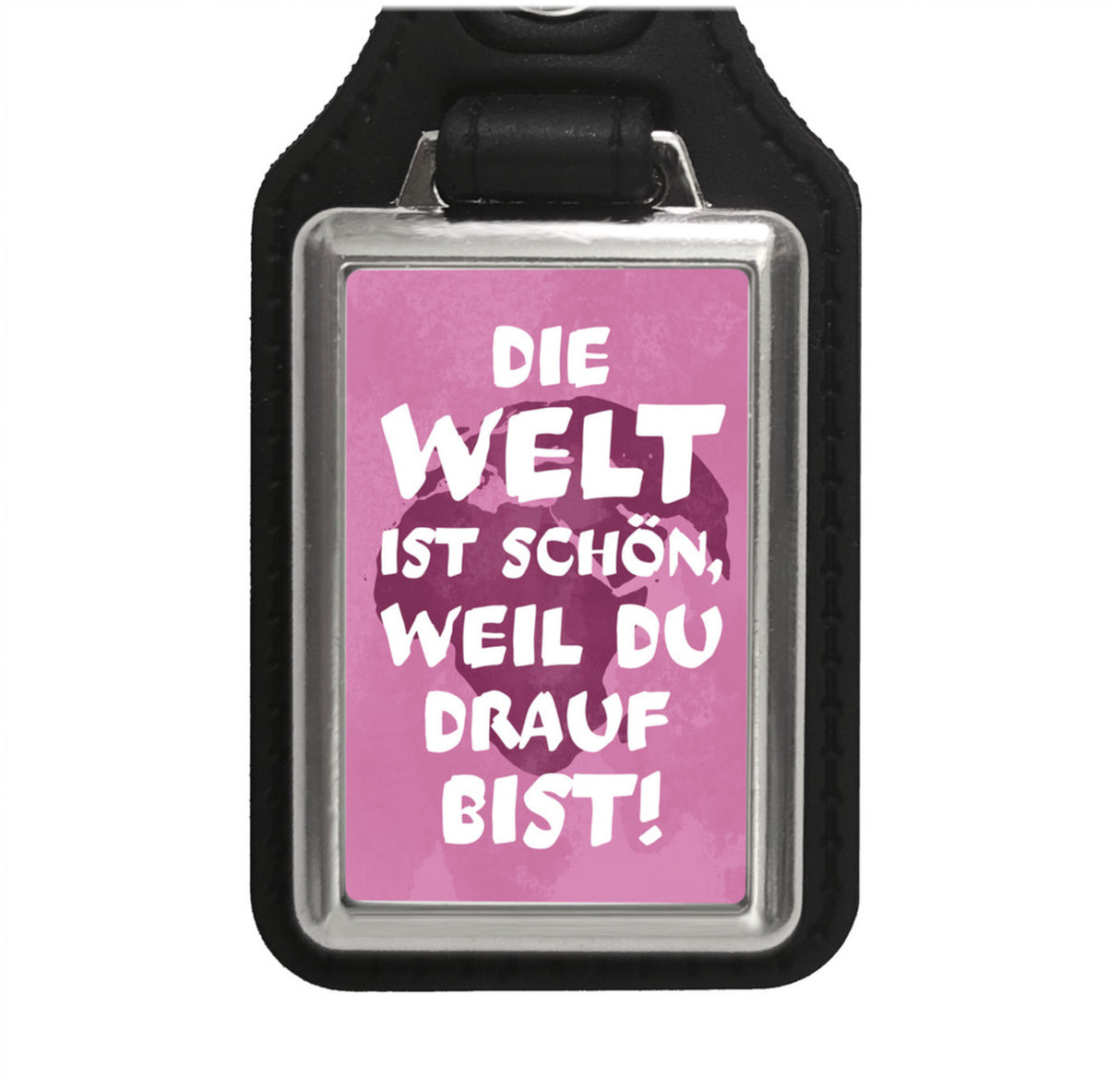Die Welt ist schön, weil du drauf bist Schlüsselanhänger