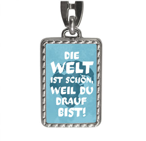 Die Welt ist schön, weil du drauf bist Schlüsselanhänger