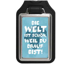Die Welt ist schön, weil du drauf bist Schlüsselanhänger