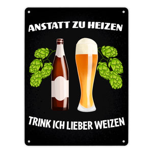 Anstatt zu heizen trink ich lieber Weizen Metallschild