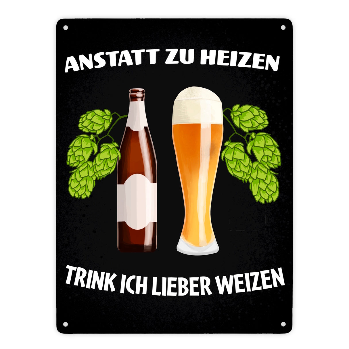 Anstatt zu heizen trink ich lieber Weizen Metallschild