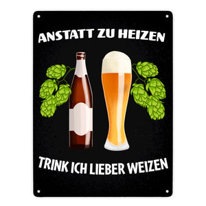 Anstatt zu heizen trink ich lieber Weizen Metallschild