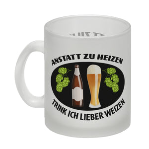 Anstatt zu heizen trink ich lieber Weizen Kaffeebecher