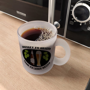 Anstatt zu heizen trink ich lieber Weizen Kaffeebecher