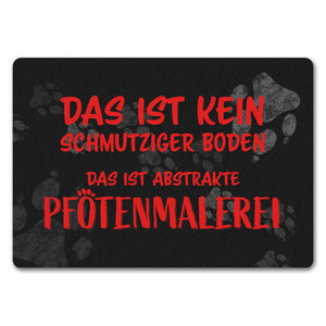 Kein Schmutz, sondern Pfotenmalerei Hunde Fußmatte mit Schrift