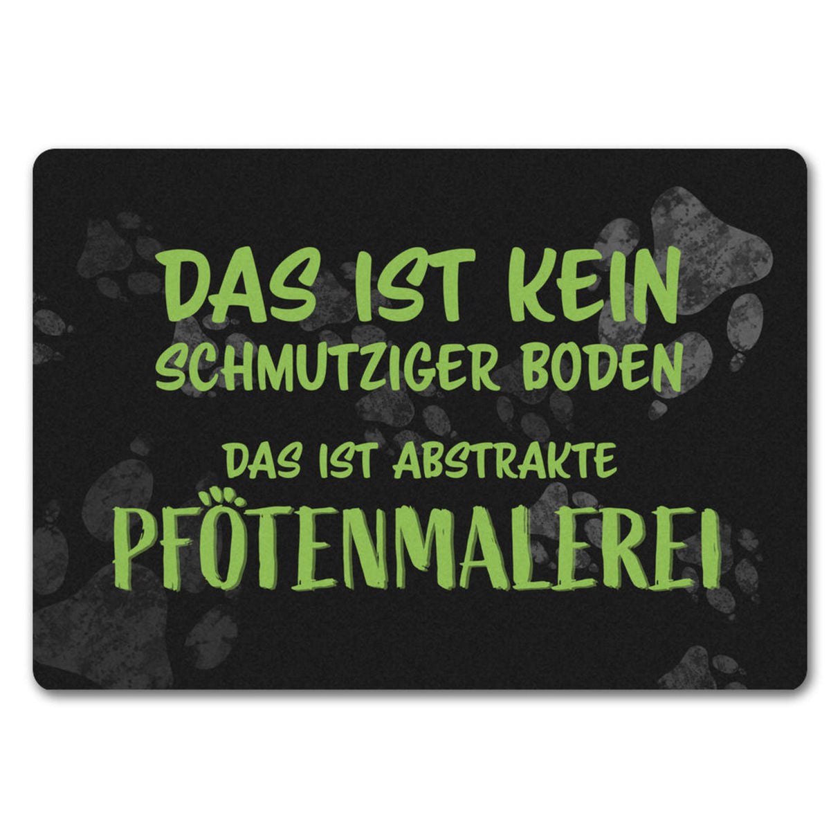 Kein Schmutz, sondern Pfotenmalerei Hunde Fußmatte mit Schrift