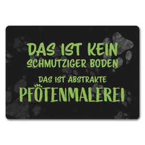 Kein Schmutz, sondern Pfotenmalerei Hunde Fußmatte mit Schrift