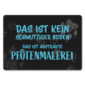 Kein Schmutz, sondern Pfotenmalerei Hunde Fußmatte mit Schrift