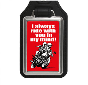 I always ride with you in my mind! Biker Schlüsselanhänger