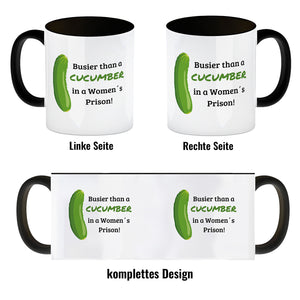 Busier than a cucumber in a women´s prison! Gurke Kaffeebecher Knast Kaffeetasse Spaß alleine