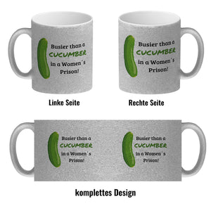 Busier than a cucumber in a women´s prison! Gurke Kaffeebecher Knast Kaffeetasse Spaß alleine