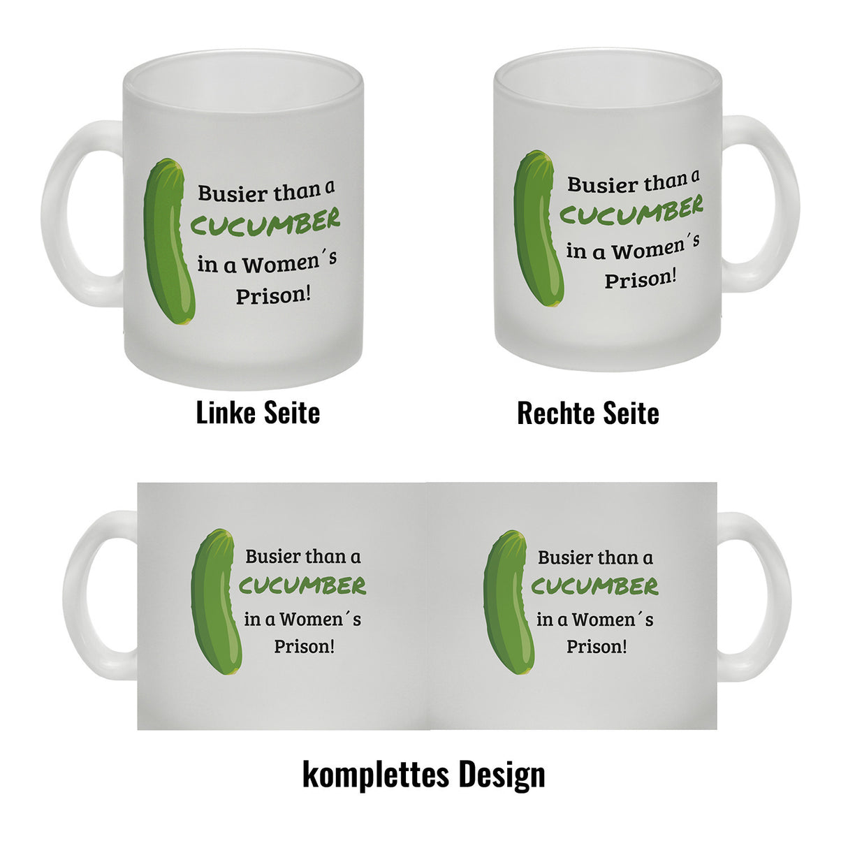 Busier than a cucumber in a women´s prison! Gurke Kaffeebecher Knast Kaffeetasse Spaß alleine