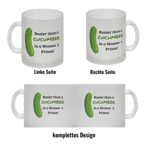 Busier than a cucumber in a women´s prison! Gurke Kaffeebecher Knast Kaffeetasse Spaß alleine