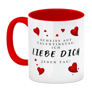 Scheiß auf Valentinstag ich liebe dich jeden Tag Kaffeebecher