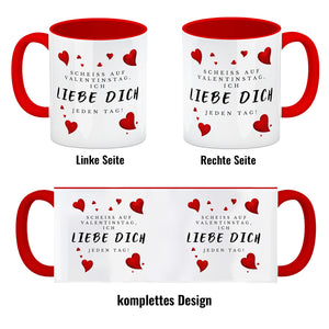 Scheiß auf Valentinstag ich liebe dich jeden Tag Kaffeebecher
