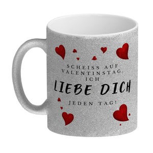 Scheiß auf Valentinstag ich liebe dich jeden Tag Kaffeebecher