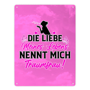 Die Liebe meines Lebens nennt mich Traumfrau Metallschild in 15x20 cm