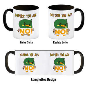 Enten Kaffeebecher mit Spruch BEFORE YOU ASK NO!