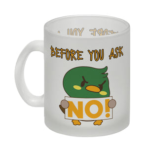 Enten Kaffeebecher mit Spruch BEFORE YOU ASK NO!