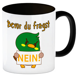 Enten Kaffeebecher mit Spruch BEFORE YOU ASK NO!