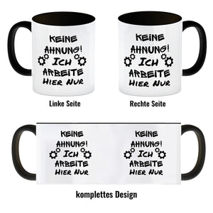 Keine Ahnung! Kaffeebecher mit Spruch Ich arbeite hier nur