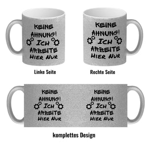 Keine Ahnung! Kaffeebecher mit Spruch Ich arbeite hier nur