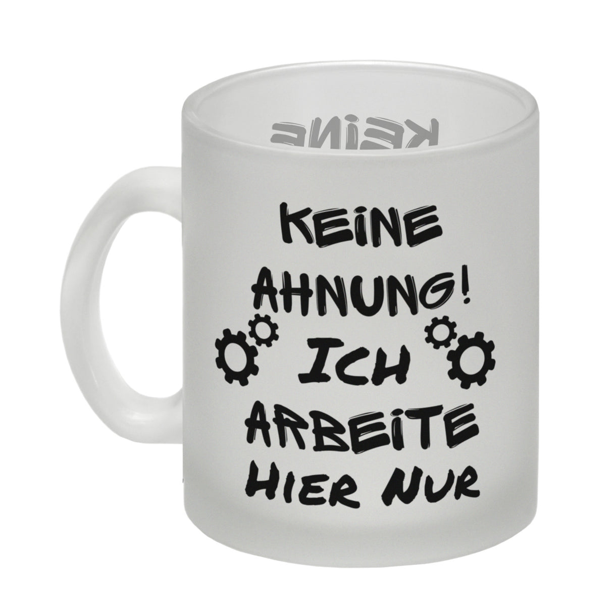 Keine Ahnung! Kaffeebecher mit Spruch Ich arbeite hier nur