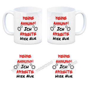 Keine Ahnung! Kaffeebecher mit Spruch Ich arbeite hier nur