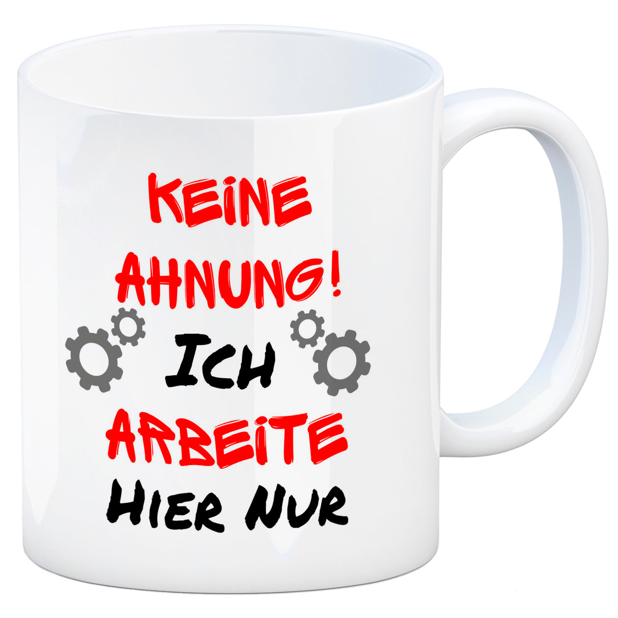 Keine Ahnung! Kaffeebecher mit Spruch Ich arbeite hier nur