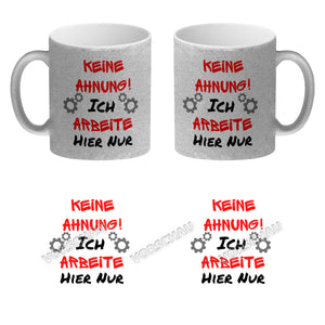 Keine Ahnung! Kaffeebecher mit Spruch Ich arbeite hier nur