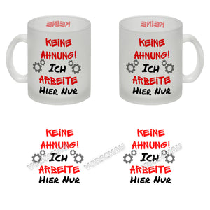 Keine Ahnung! Kaffeebecher mit Spruch Ich arbeite hier nur