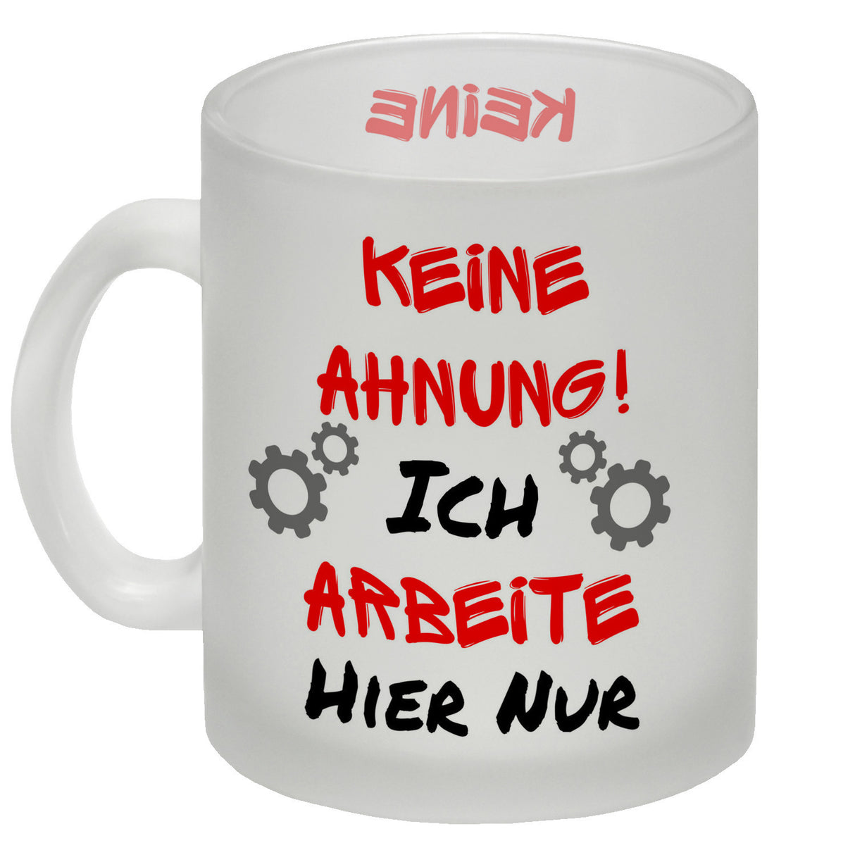 Keine Ahnung! Kaffeebecher mit Spruch Ich arbeite hier nur