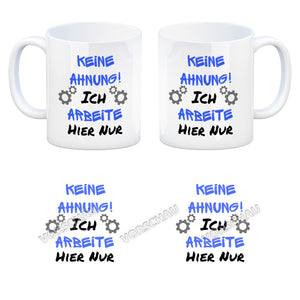 Keine Ahnung! Kaffeebecher mit Spruch Ich arbeite hier nur