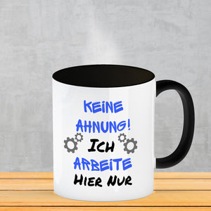 Keine Ahnung! Kaffeebecher mit Spruch Ich arbeite hier nur