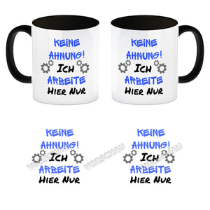 Keine Ahnung! Kaffeebecher mit Spruch Ich arbeite hier nur