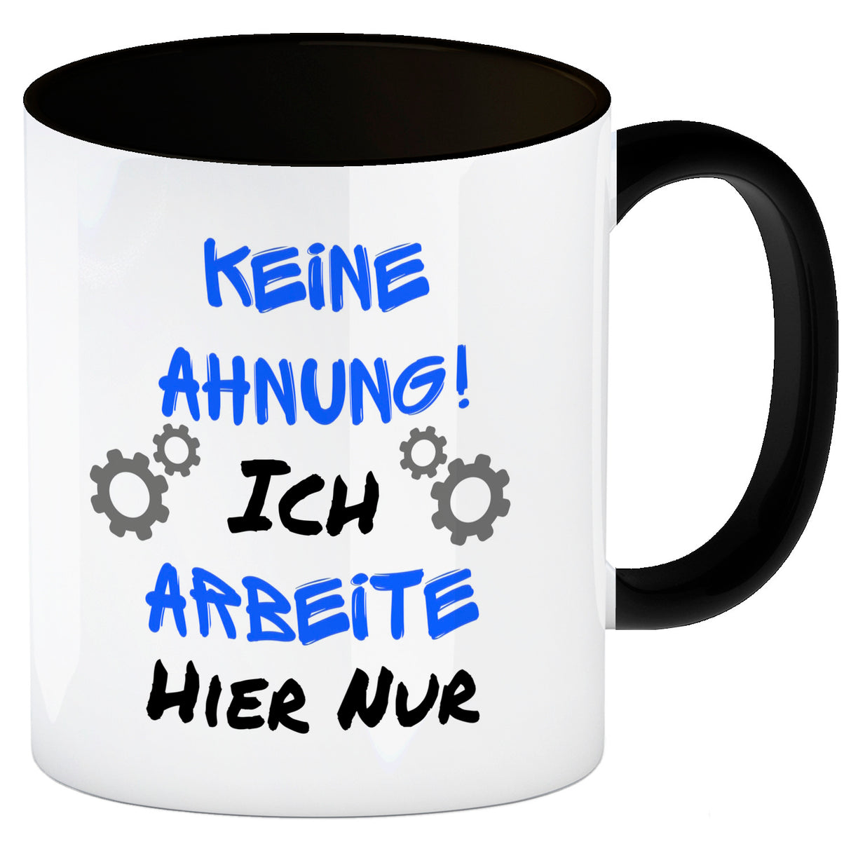 Keine Ahnung! Kaffeebecher mit Spruch Ich arbeite hier nur