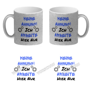 Keine Ahnung! Kaffeebecher mit Spruch Ich arbeite hier nur