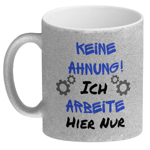 Keine Ahnung! Kaffeebecher mit Spruch Ich arbeite hier nur