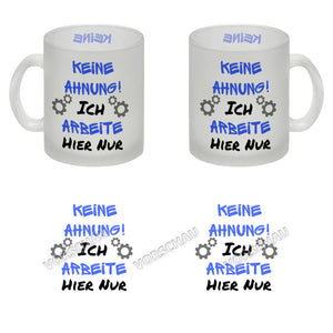 Keine Ahnung! Kaffeebecher mit Spruch Ich arbeite hier nur