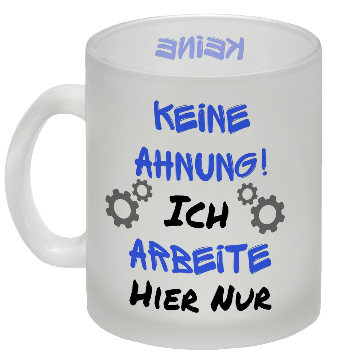 Keine Ahnung! Kaffeebecher mit Spruch Ich arbeite hier nur