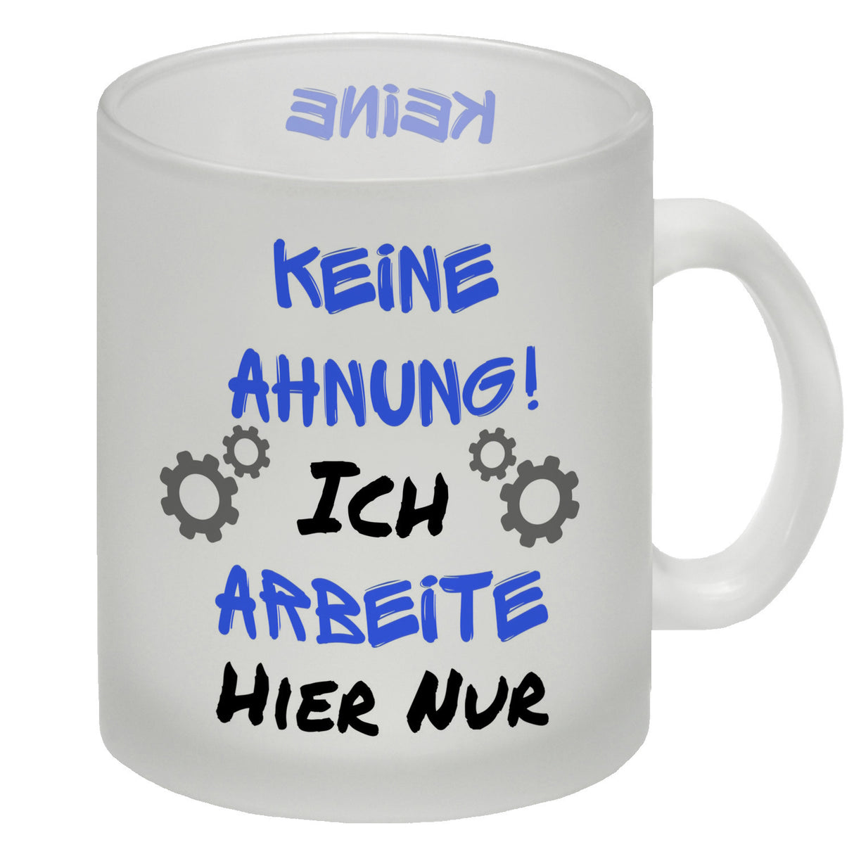 Keine Ahnung! Kaffeebecher mit Spruch Ich arbeite hier nur