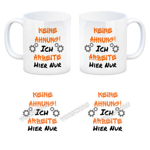 Keine Ahnung! Kaffeebecher mit Spruch Ich arbeite hier nur