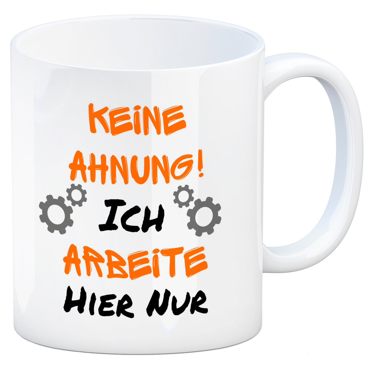 Keine Ahnung! Kaffeebecher mit Spruch Ich arbeite hier nur