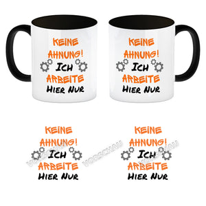 Keine Ahnung! Kaffeebecher mit Spruch Ich arbeite hier nur