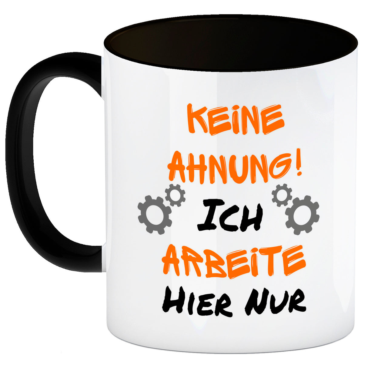 Keine Ahnung! Kaffeebecher mit Spruch Ich arbeite hier nur